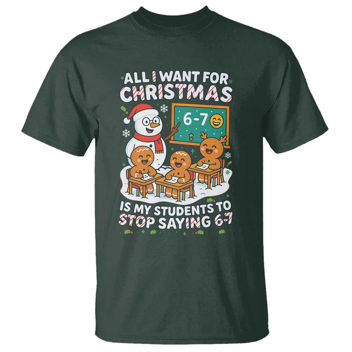 Gingerbread Classroom 67 Meme T Shirt Funny Christmas Teacher Wish My Students To Stop Saying Six Seven TS02 Dark Forest Green Print Your Wear