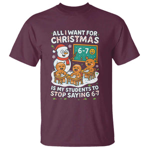 Gingerbread Classroom 67 Meme T Shirt Funny Christmas Teacher Wish My Students To Stop Saying Six Seven TS02 Maroon Print Your Wear