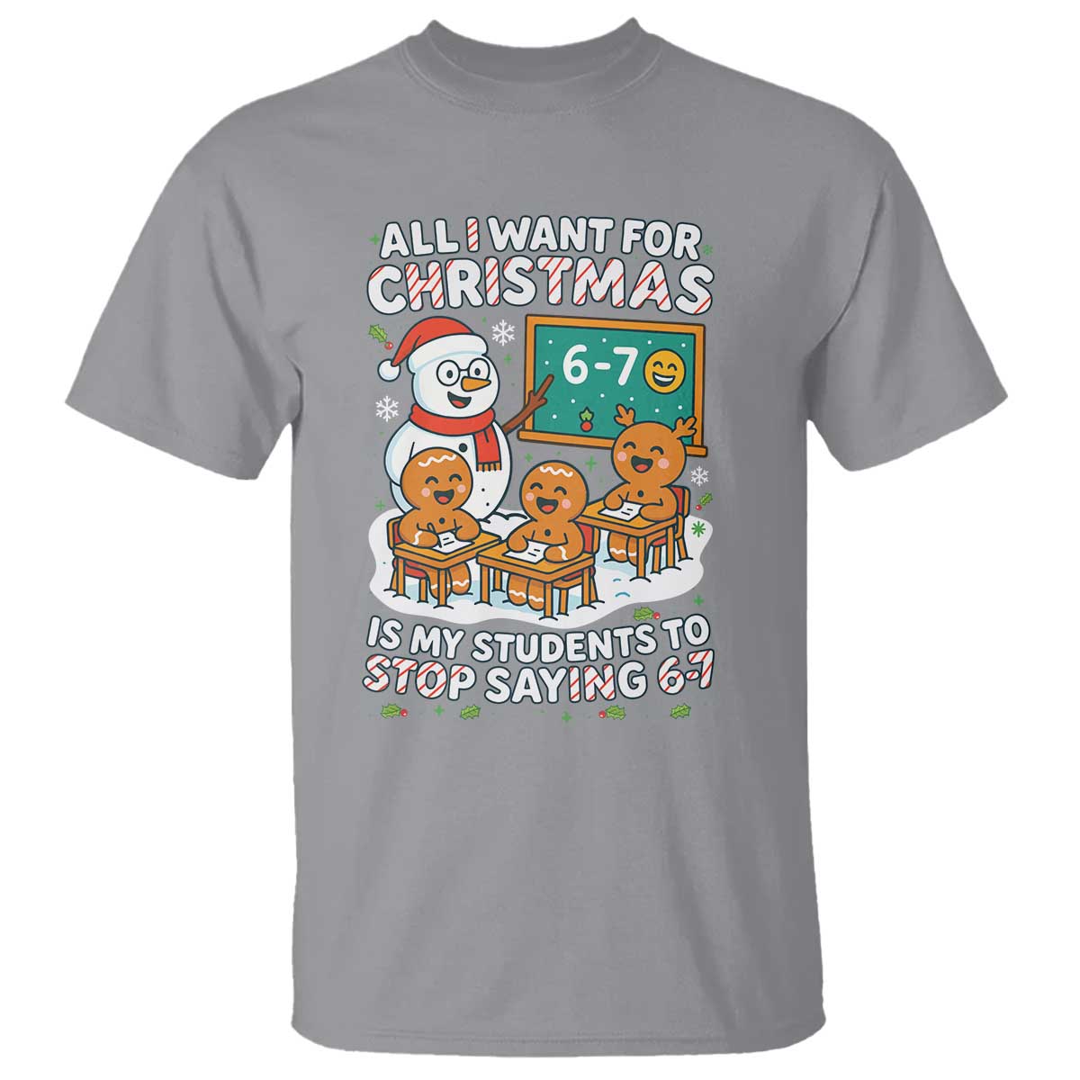 Gingerbread Classroom 67 Meme T Shirt Funny Christmas Teacher Wish My Students To Stop Saying Six Seven TS02 Sport Gray Print Your Wear