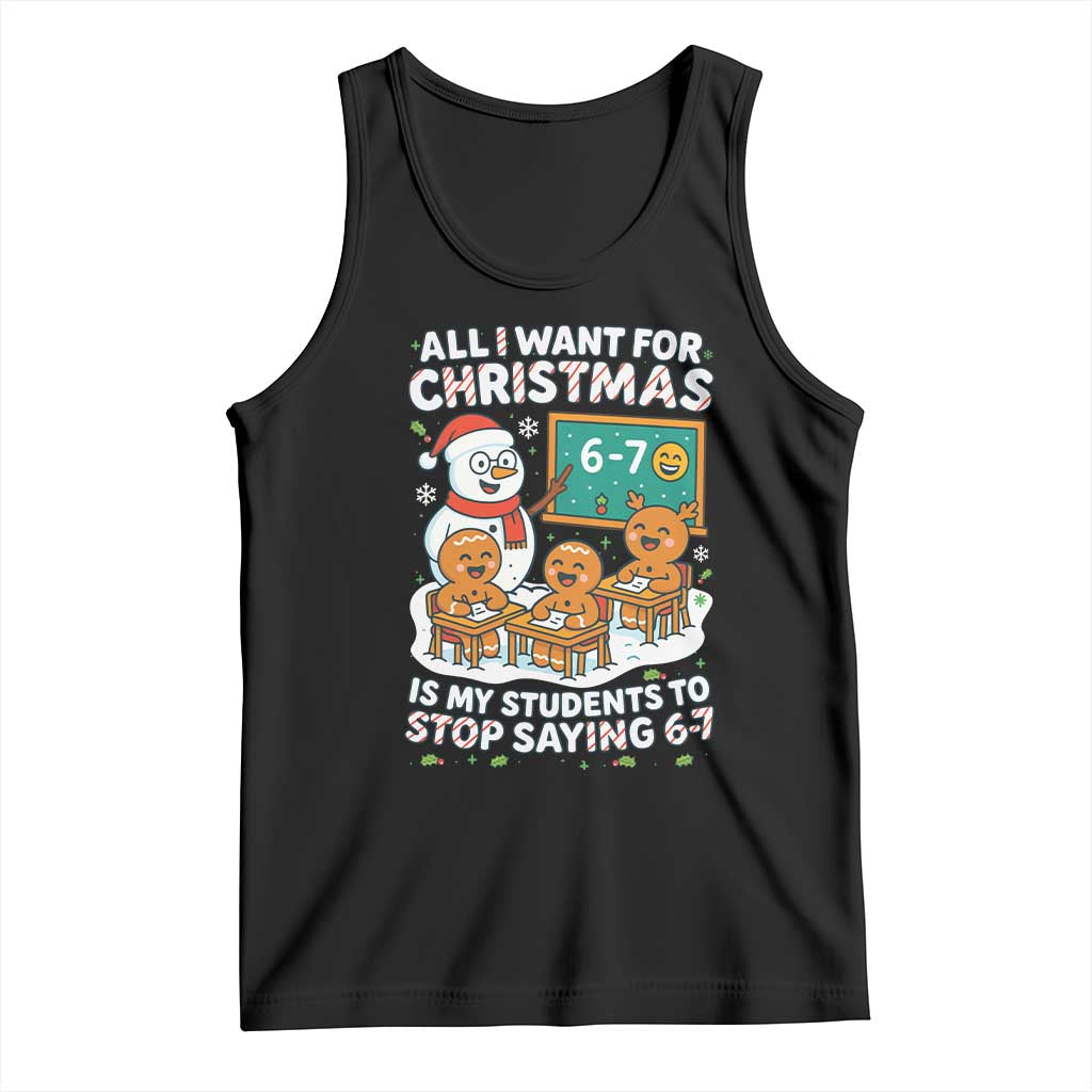 Gingerbread Classroom 67 Meme Tank Top Funny Christmas Teacher My Students To Stop Saying Six Seven TS02 Black Print Your Wear