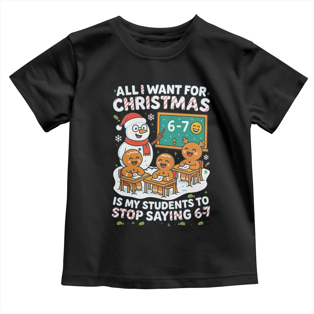 Gingerbread Classroom 67 Meme Toddler T Shirt Funny Christmas Teacher My Students To Stop Saying Six Seven TS02 Black Print Your Wear