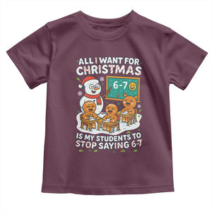 Gingerbread Classroom 67 Meme Toddler T Shirt Funny Christmas Teacher My Students To Stop Saying Six Seven TS02 Maroon Print Your Wear