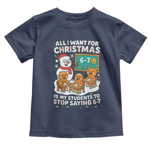 Gingerbread Classroom 67 Meme Toddler T Shirt Funny Christmas Teacher My Students To Stop Saying Six Seven TS02 Navy Print Your Wear