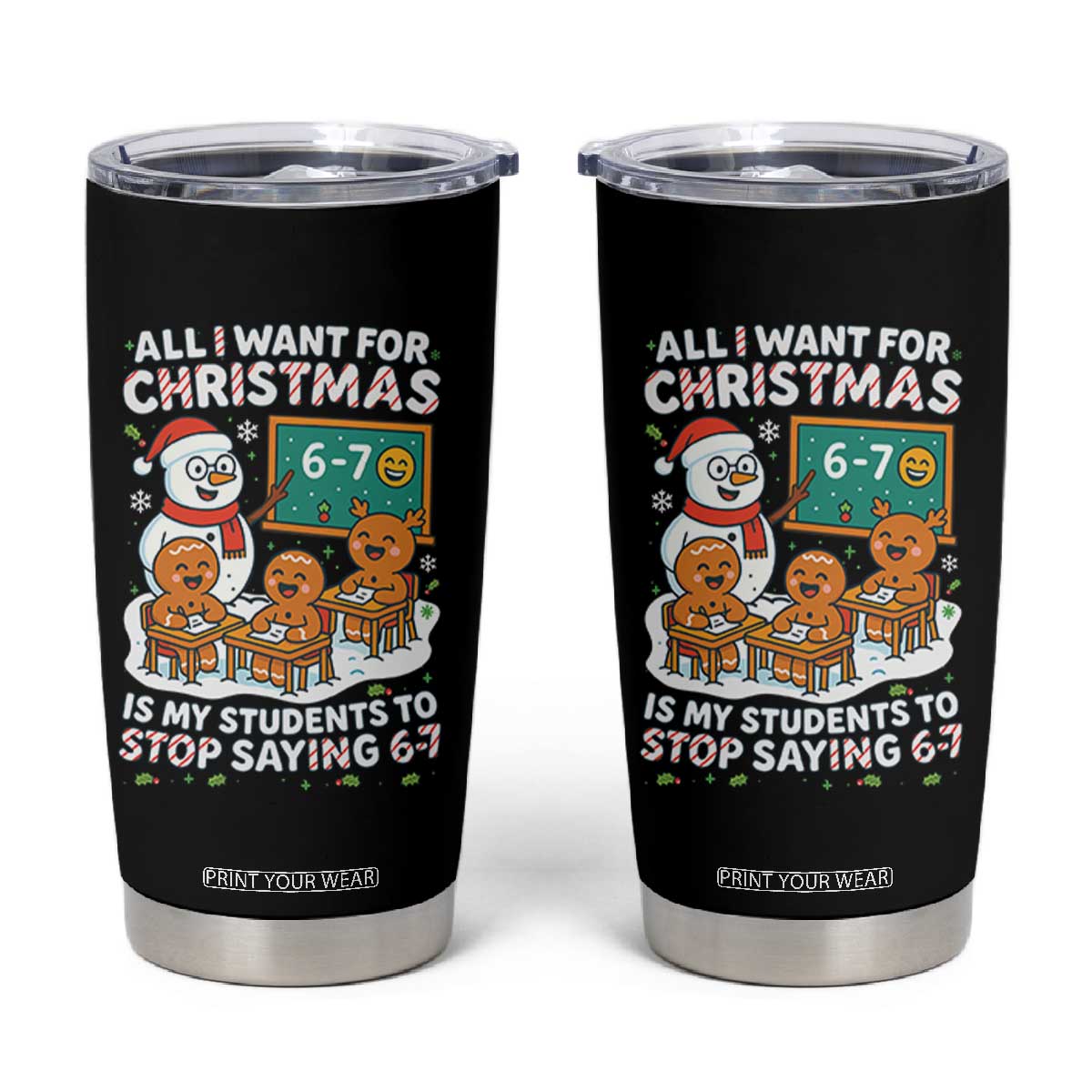 Gingerbread Classroom 67 Meme Tumbler Cup Funny Christmas Teacher My Students To Stop Saying Six Seven TS02 Black Print Your Wear