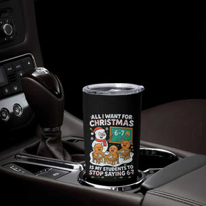 Gingerbread Classroom 67 Meme Tumbler Cup Funny Christmas Teacher My Students To Stop Saying Six Seven TS02 Print Your Wear