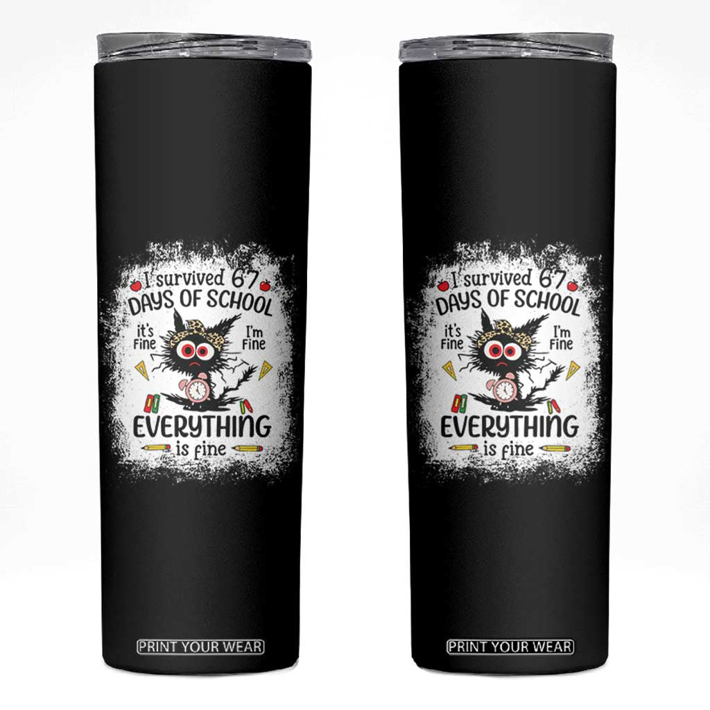 I Survived 67 Days of School Skinny Tumbler Funny Teacher Black Cat Chaos Everything Is Fine TS02 Black Print Your Wear