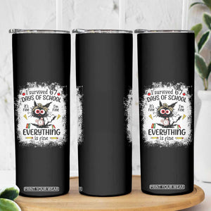 I Survived 67 Days of School Skinny Tumbler Funny Teacher Black Cat Chaos Everything Is Fine TS02 Print Your Wear