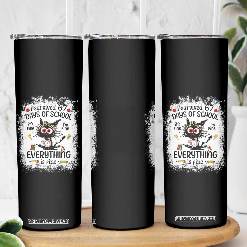 I Survived 67 Days of School Skinny Tumbler Funny Teacher Black Cat Chaos Everything Is Fine TS02 Print Your Wear