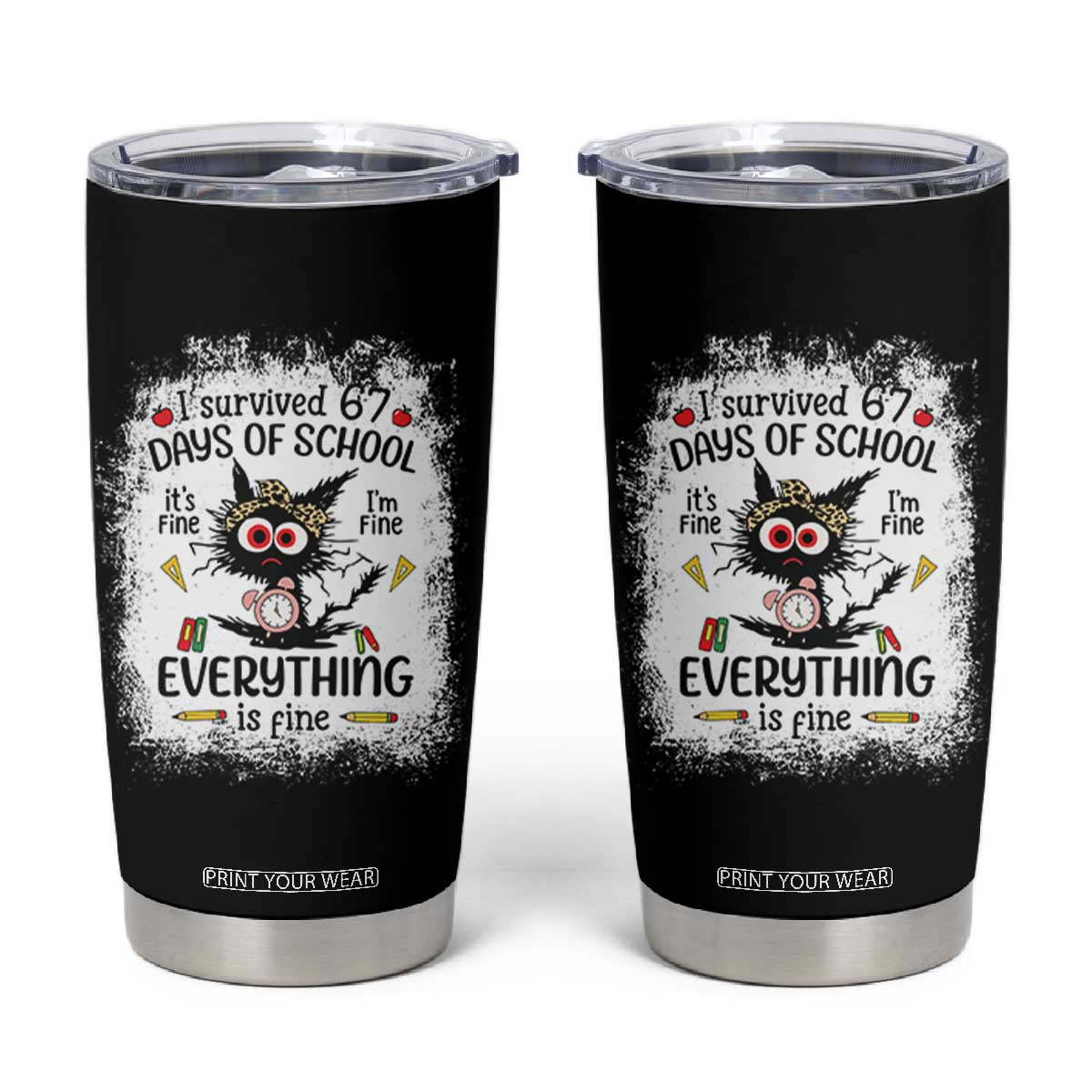 I Survived 67 Days of School Tumbler Cup Funny Teacher Black Cat Chaos Everything Is Fine TS02 Black Print Your Wear