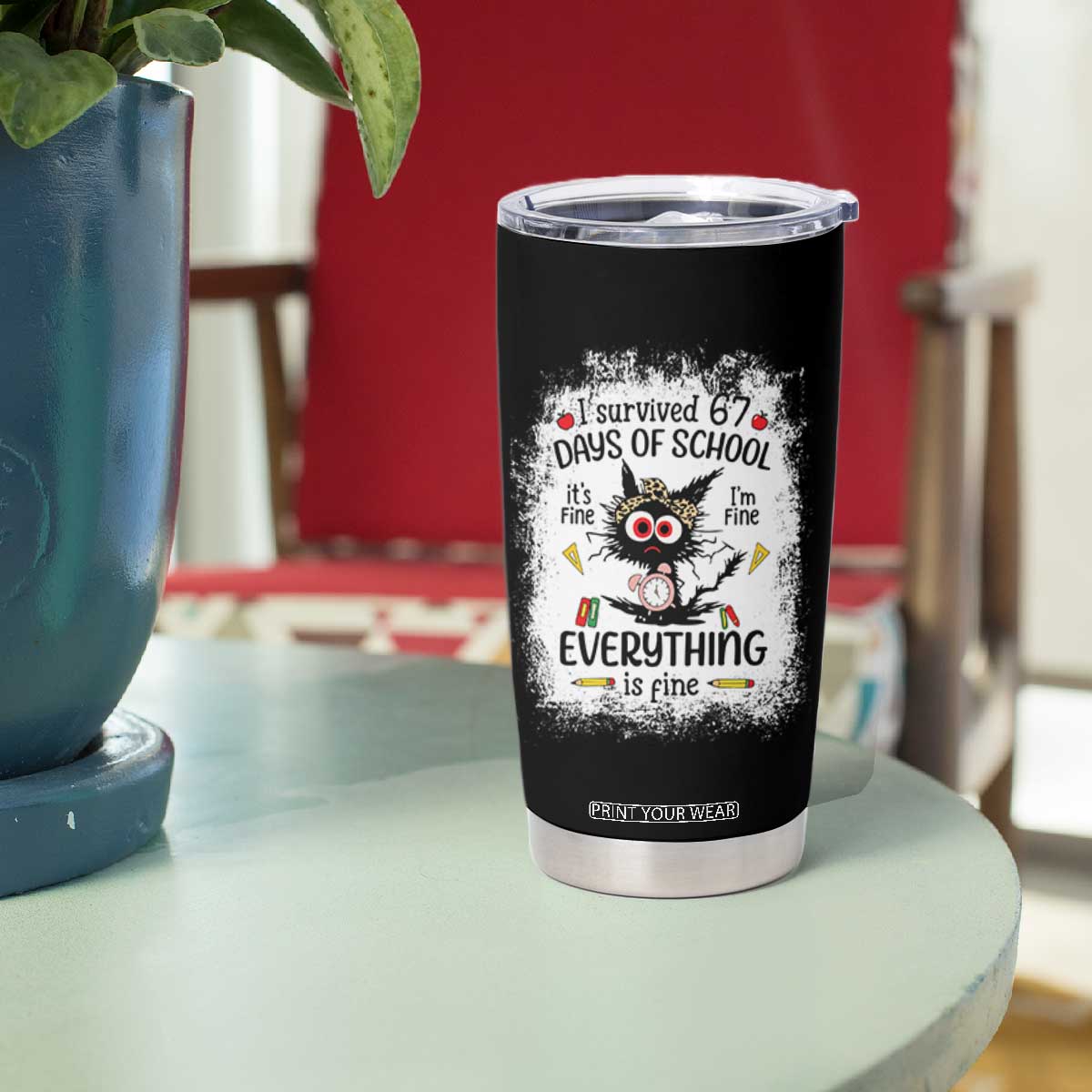 I Survived 67 Days of School Tumbler Cup Funny Teacher Black Cat Chaos Everything Is Fine TS02 Print Your Wear