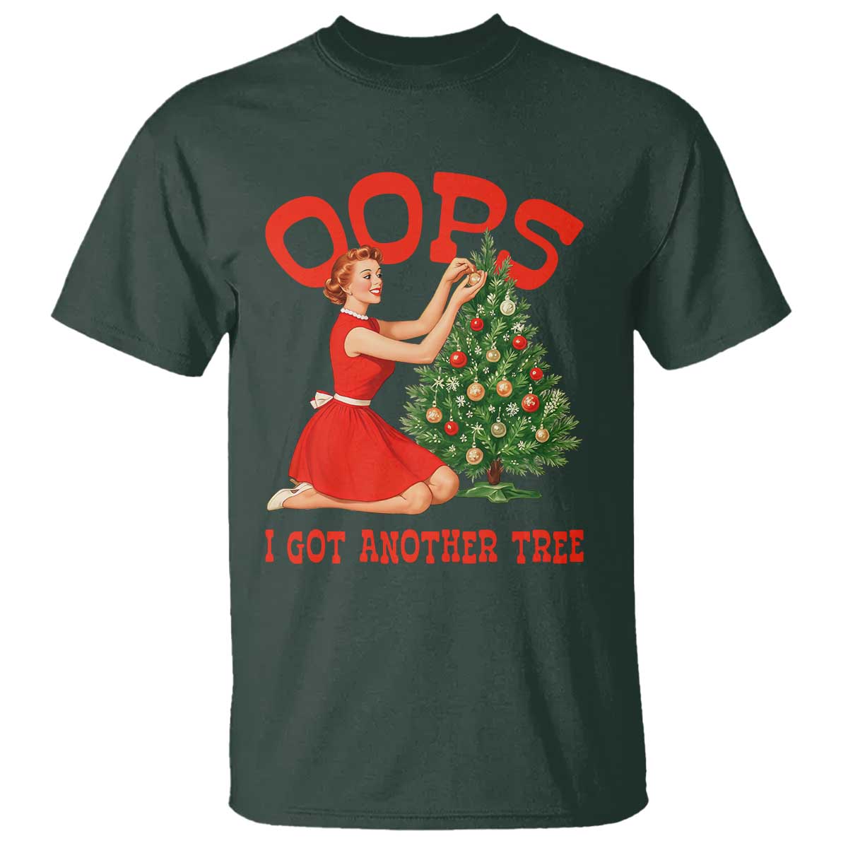 Funny Retro Christmas Pinup Girl T Shirt Oops I Got Another Tree Vintage Pin Up Style Holiday Humor TS02 Dark Forest Green Print Your Wear