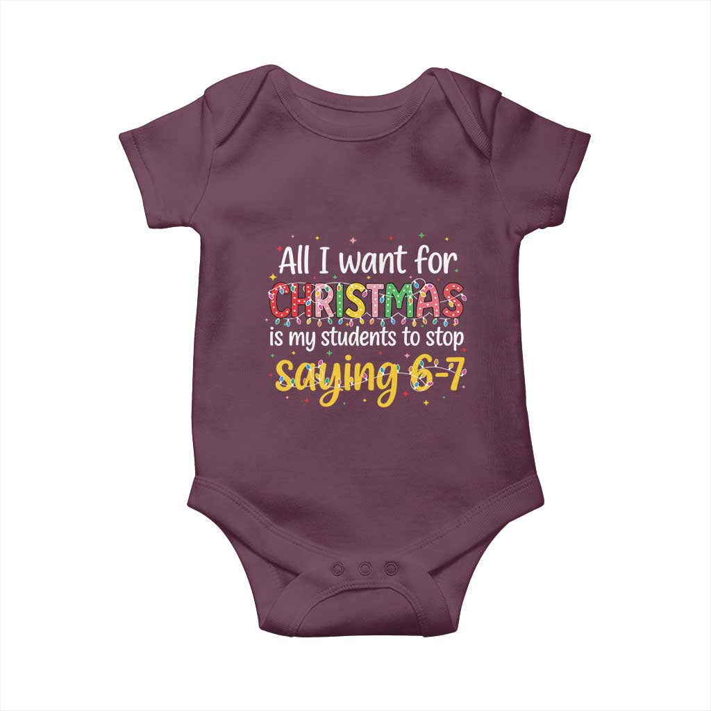 Funny Anti Six Seven Teacher Christmas Baby Onesie My Students To Stop Saying 67 Festive Lights TS02 Maroon Print Your Wear