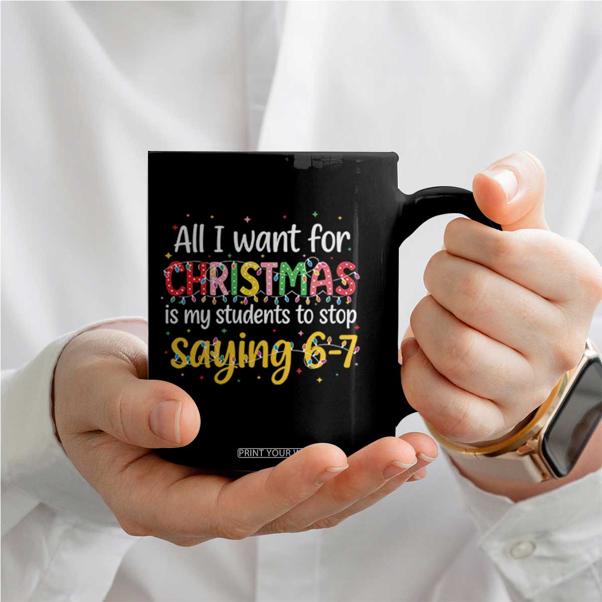 Funny Anti Six Seven Teacher Christmas Coffee Mug My Students To Stop Saying 67 Festive Lights TS02 Print Your Wear