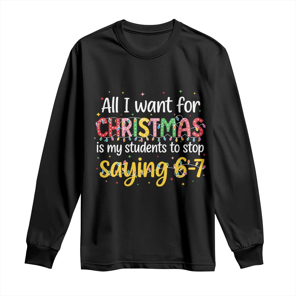 Funny Anti Six Seven Teacher Christmas Long Sleeve Shirt My Students To Stop Saying 67 Festive Lights - Print Your Wear