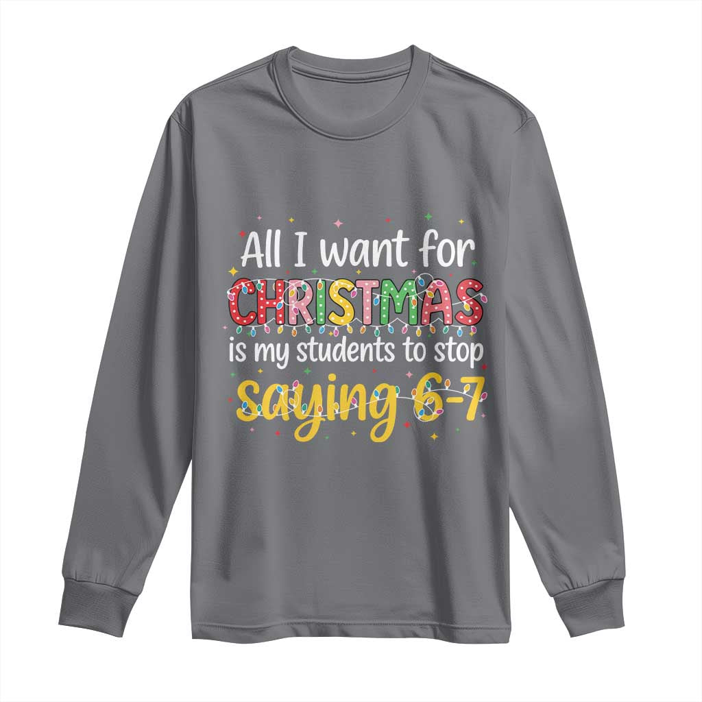 Funny Anti Six Seven Teacher Christmas Long Sleeve Shirt My Students To Stop Saying 67 Festive Lights TS02 Charcoal Print Your Wear