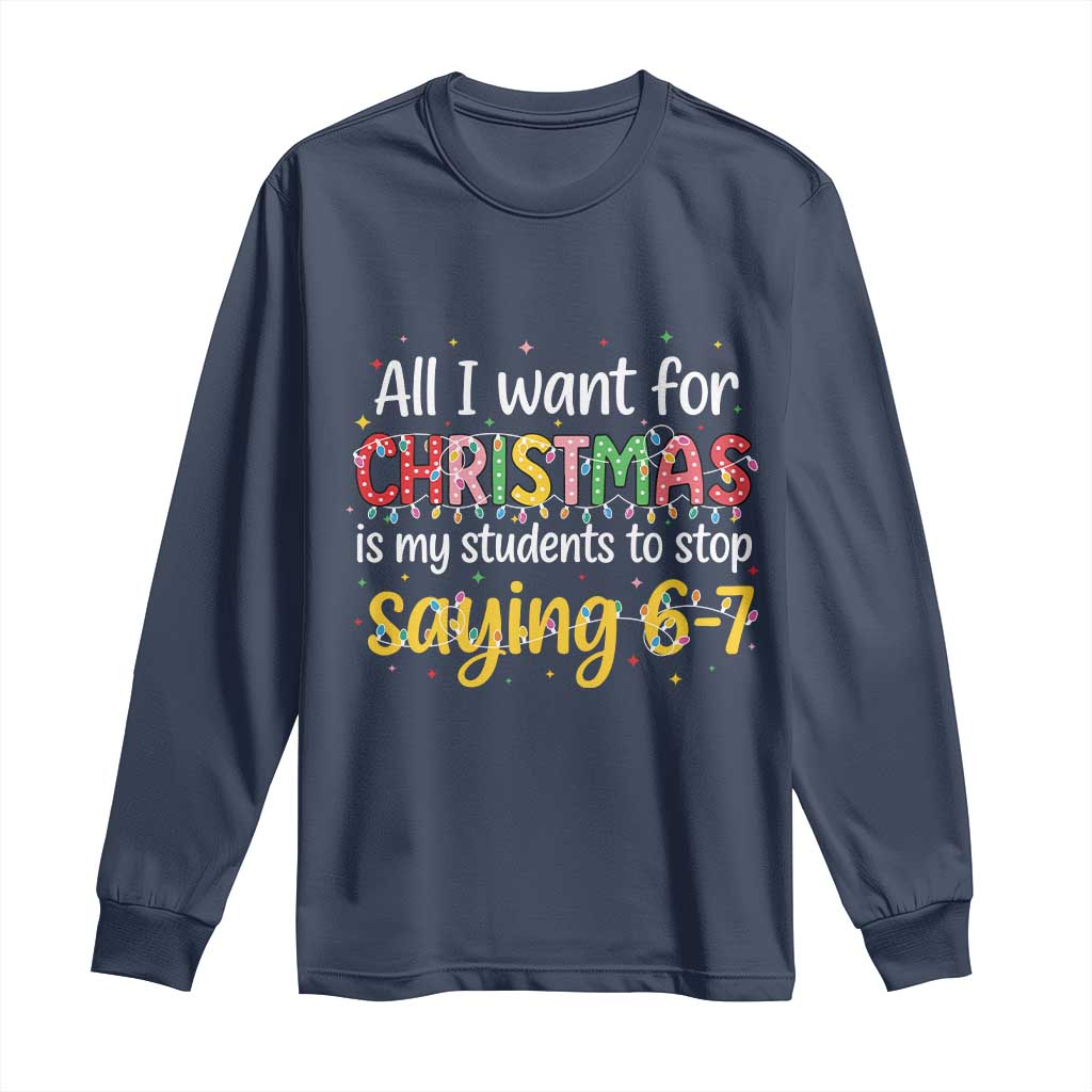 Funny Anti Six Seven Teacher Christmas Long Sleeve Shirt My Students To Stop Saying 67 Festive Lights TS02 Navy Print Your Wear