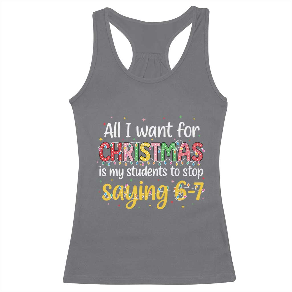 Funny Anti Six Seven Teacher Christmas Racerback Tank Top My Students To Stop Saying 67 Festive Lights TS02 Charcoal Print Your Wear