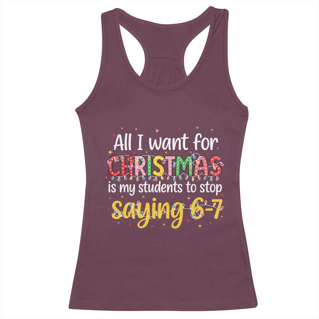Funny Anti Six Seven Teacher Christmas Racerback Tank Top My Students To Stop Saying 67 Festive Lights TS02 Maroon Print Your Wear