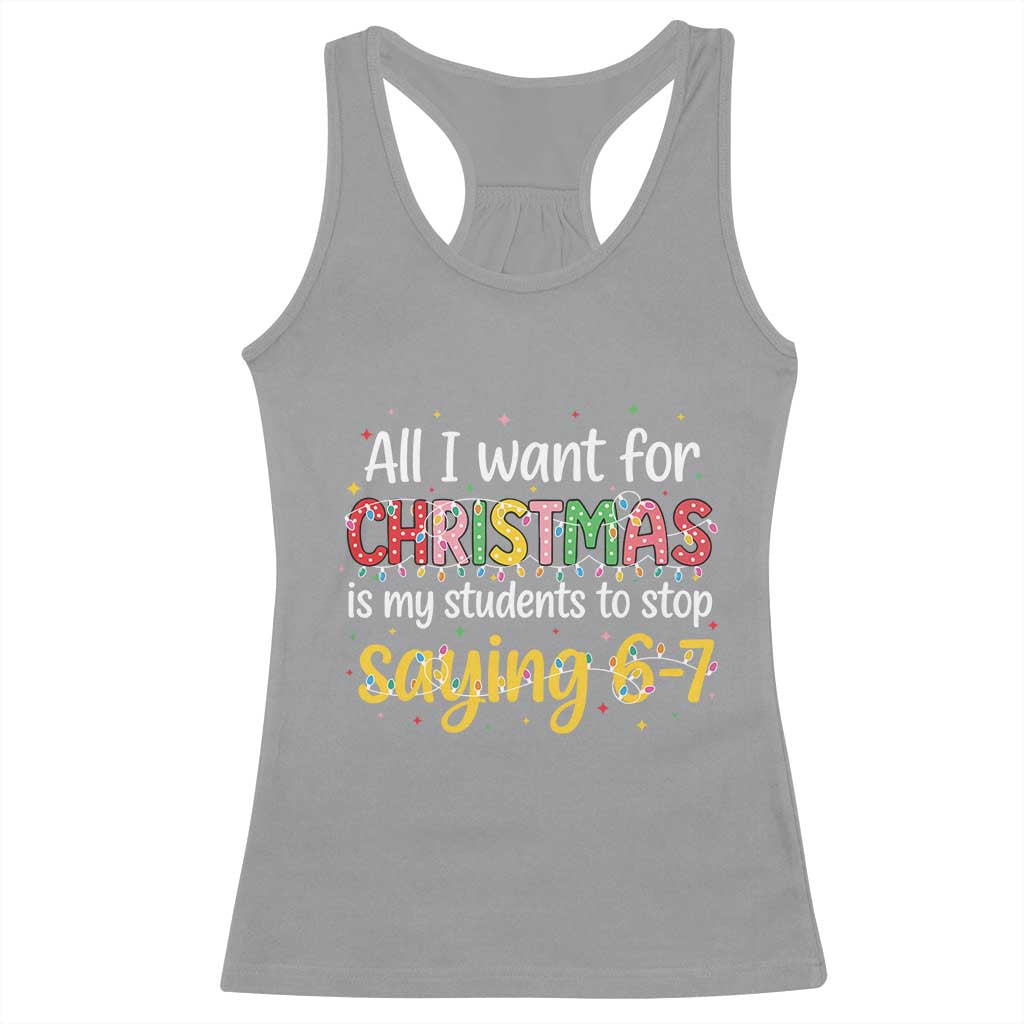 Funny Anti Six Seven Teacher Christmas Racerback Tank Top My Students To Stop Saying 67 Festive Lights TS02 Sport Gray Print Your Wear