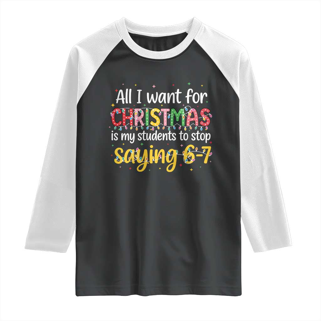 Funny Anti Six Seven Teacher Christmas Raglan Shirt My Students To Stop Saying 67 Festive Lights TS02 Black White Print Your Wear