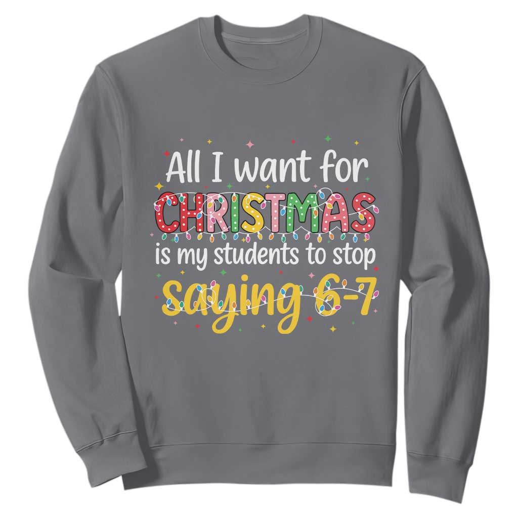 Funny Anti Six Seven Teacher Christmas Sweatshirt My Students To Stop Saying 67 Festive Lights TS02 Charcoal Print Your Wear
