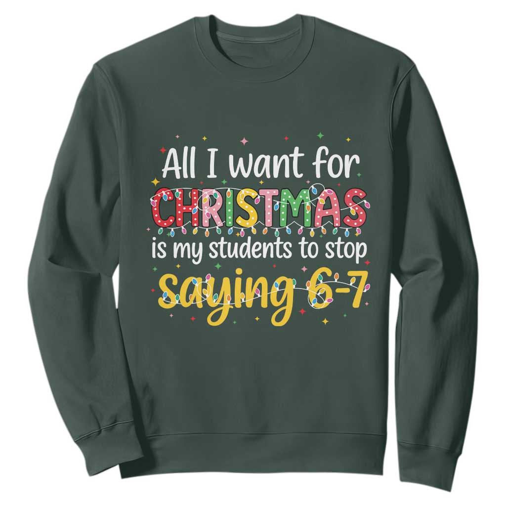Funny Anti Six Seven Teacher Christmas Sweatshirt My Students To Stop Saying 67 Festive Lights TS02 Dark Forest Green Print Your Wear