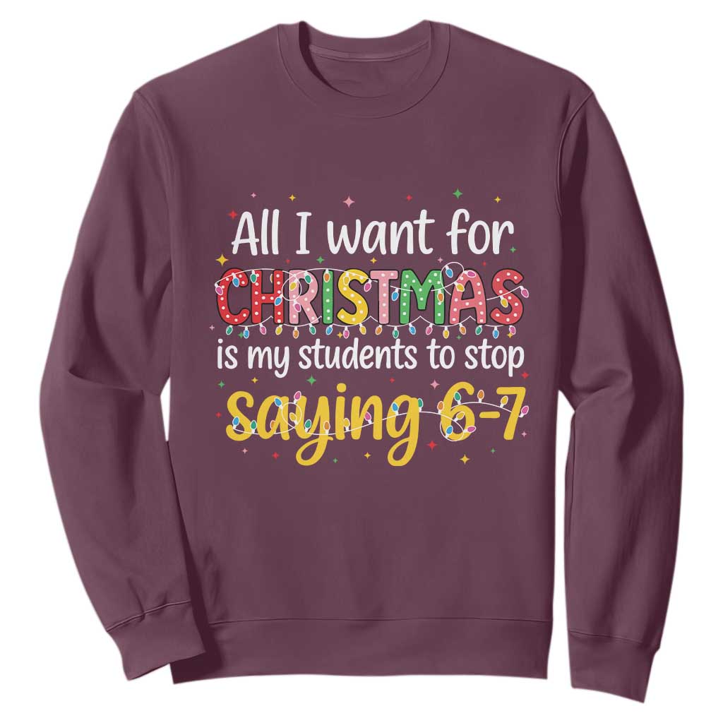 Funny Anti Six Seven Teacher Christmas Sweatshirt My Students To Stop Saying 67 Festive Lights TS02 Maroon Print Your Wear