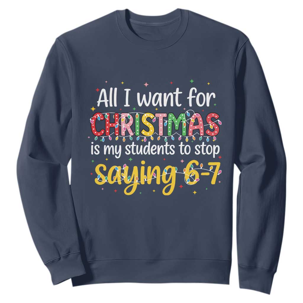 Funny Anti Six Seven Teacher Christmas Sweatshirt My Students To Stop Saying 67 Festive Lights - Print Your Wear