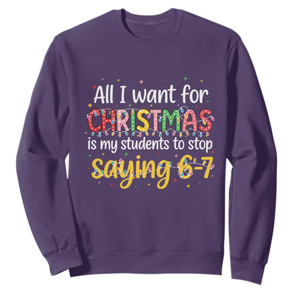 Funny Anti Six Seven Teacher Christmas Sweatshirt My Students To Stop Saying 67 Festive Lights - Print Your Wear