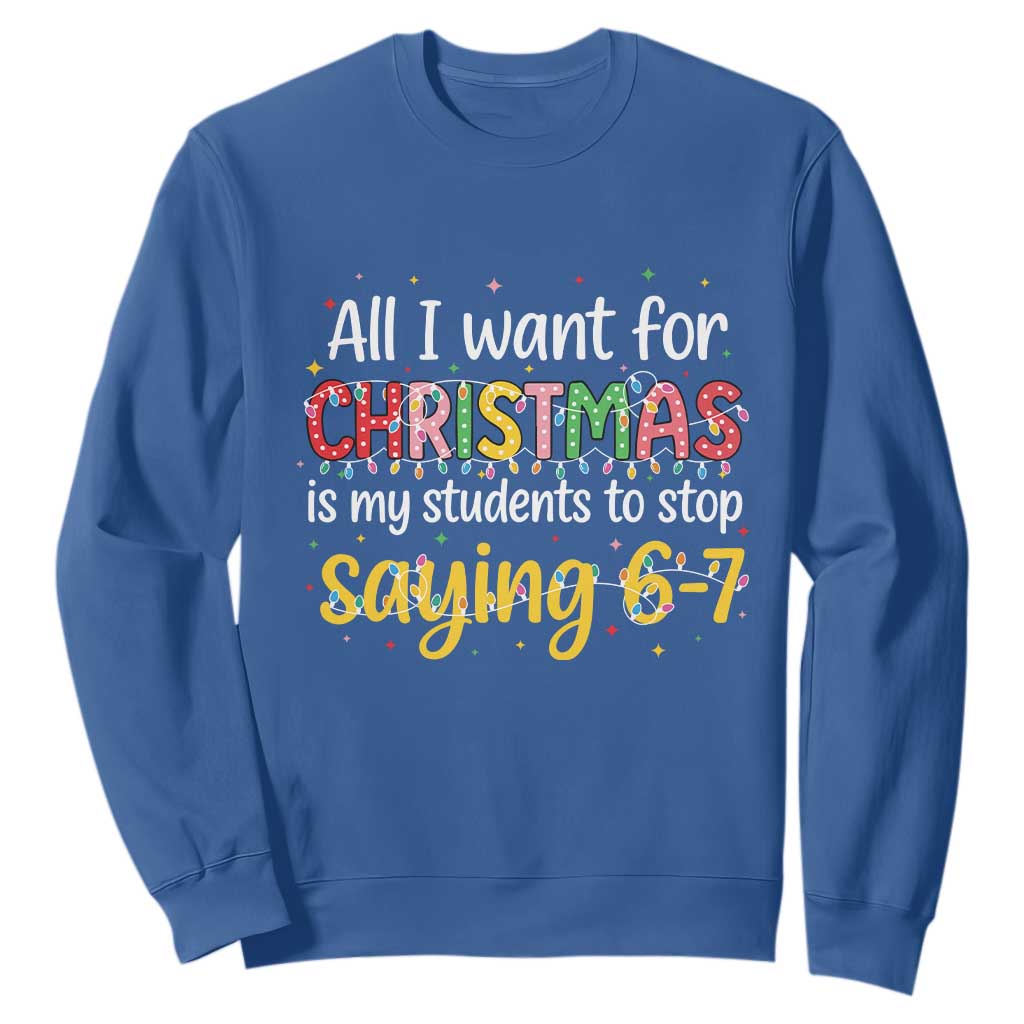 Funny Anti Six Seven Teacher Christmas Sweatshirt My Students To Stop Saying 67 Festive Lights - Print Your Wear