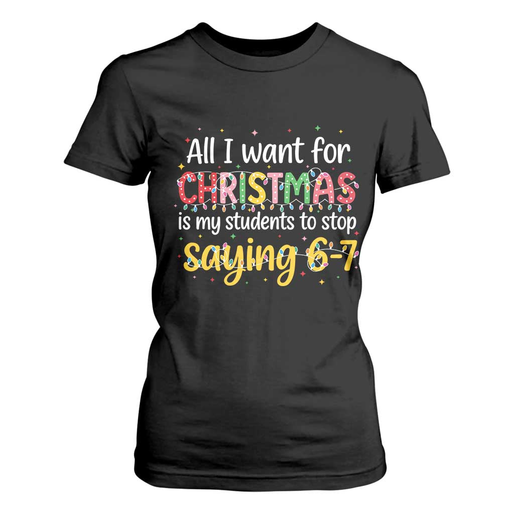Funny Anti Six Seven Teacher Christmas T Shirt For Women My Students To Stop Saying 67 Festive Lights TS02 Black Print Your Wear