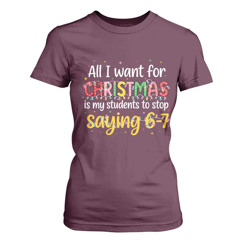 Funny Anti Six Seven Teacher Christmas T Shirt For Women My Students To Stop Saying 67 Festive Lights TS02 Maroon Print Your Wear