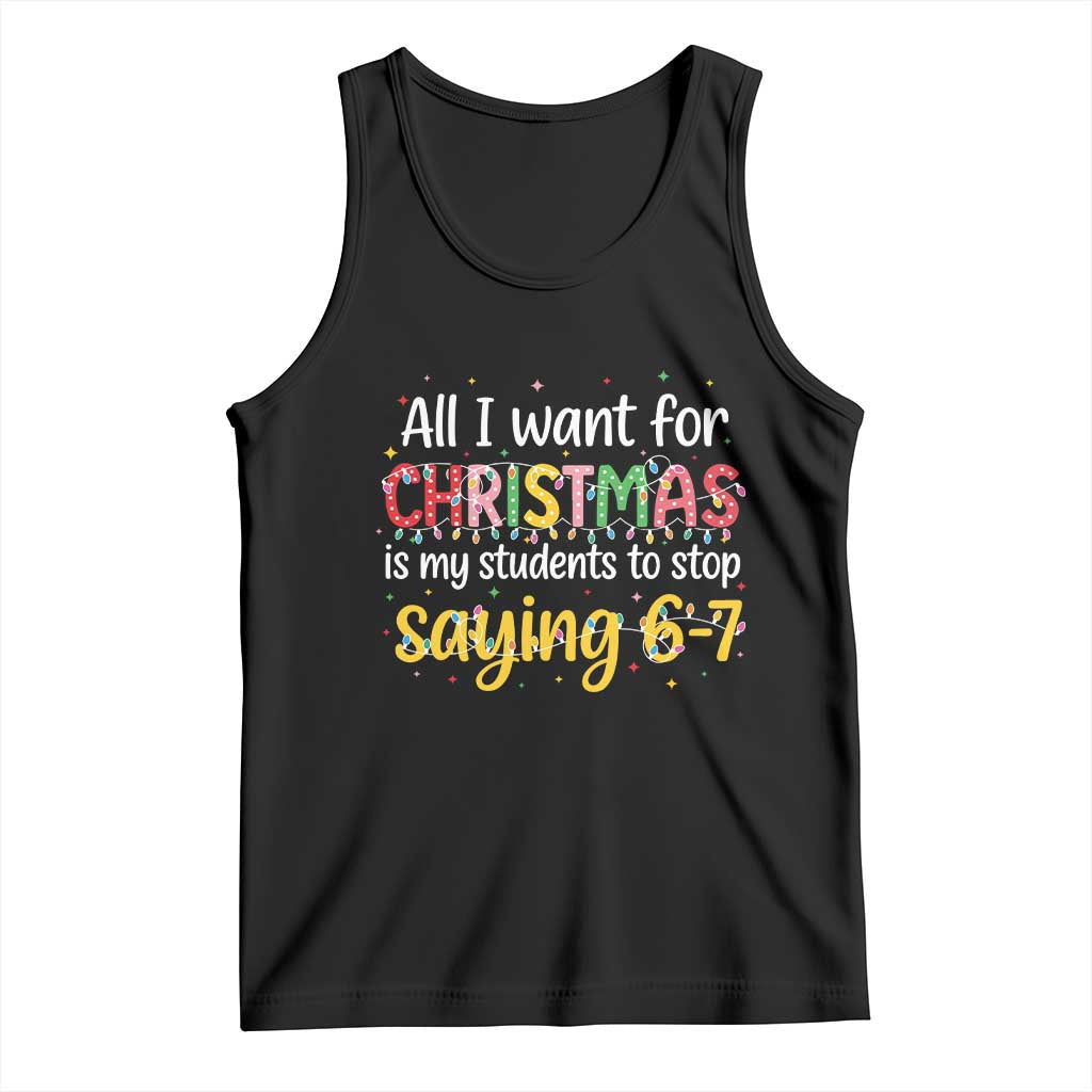 Funny Anti Six Seven Teacher Christmas Tank Top My Students To Stop Saying 67 Festive Lights TS02 Black Print Your Wear