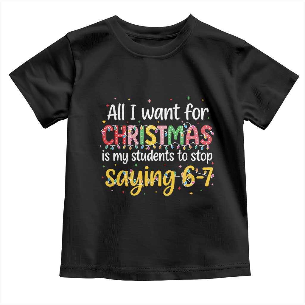 Funny Anti Six Seven Teacher Christmas Toddler T Shirt My Students To Stop Saying 67 Festive Lights TS02 Black Print Your Wear