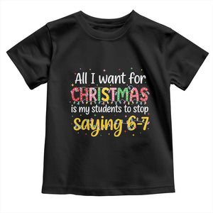 Funny Anti Six Seven Teacher Christmas Toddler T Shirt My Students To Stop Saying 67 Festive Lights TS02 Black Print Your Wear