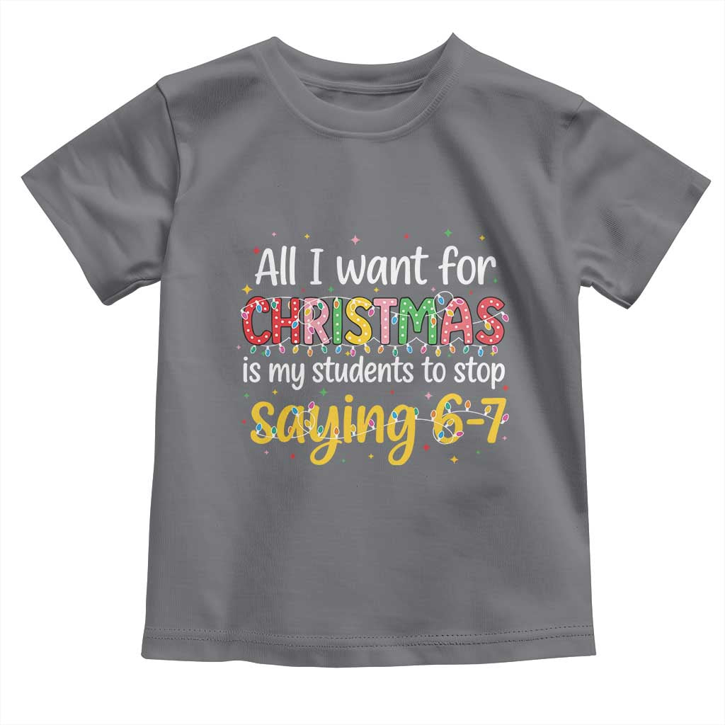 Funny Anti Six Seven Teacher Christmas Toddler T Shirt My Students To Stop Saying 67 Festive Lights TS02 Charcoal Print Your Wear