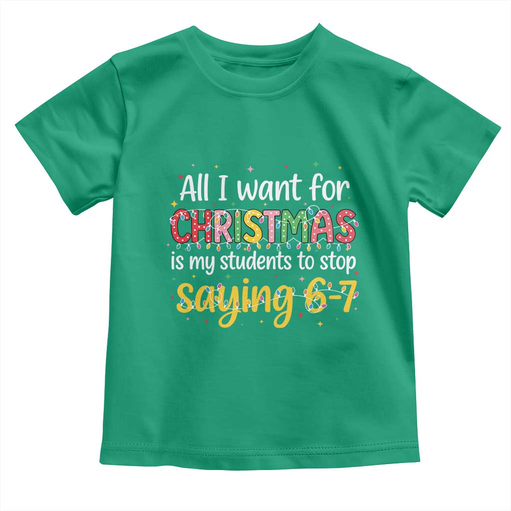 Funny Anti Six Seven Teacher Christmas Toddler T Shirt My Students To Stop Saying 67 Festive Lights TS02 Irish Green Print Your Wear