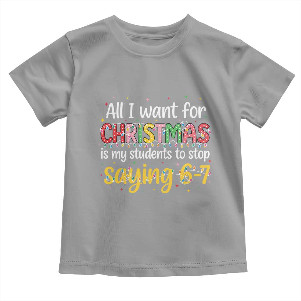 Funny Anti Six Seven Teacher Christmas Toddler T Shirt My Students To Stop Saying 67 Festive Lights TS02 Sport Gray Print Your Wear