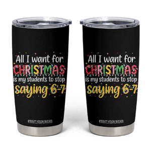 Funny Anti Six Seven Teacher Christmas Tumbler Cup My Students To Stop Saying 67 Festive Lights TS02 Black Print Your Wear