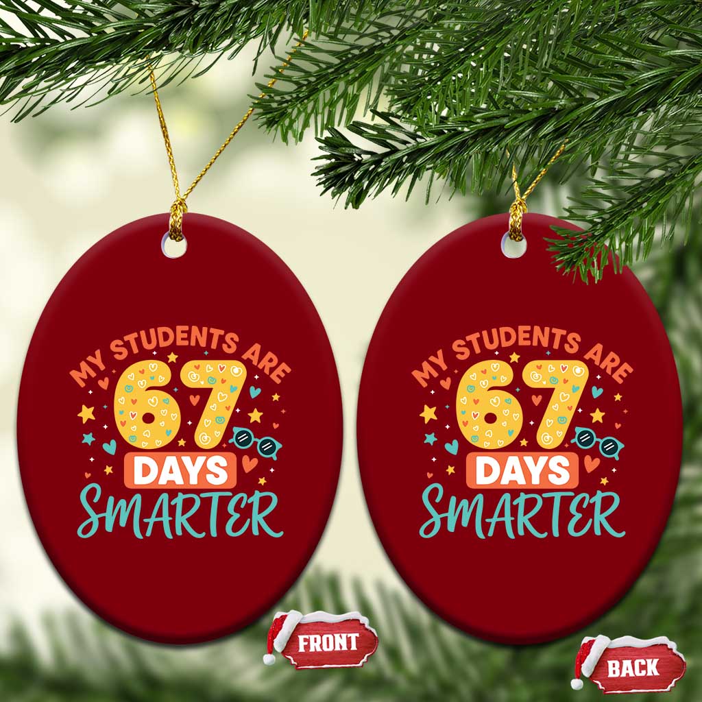 My Students Are 67 Days Smarter Ceramic Ornament Funny Sixe Seven Meme Cute Teacher Pride TS02 Print Your Wear