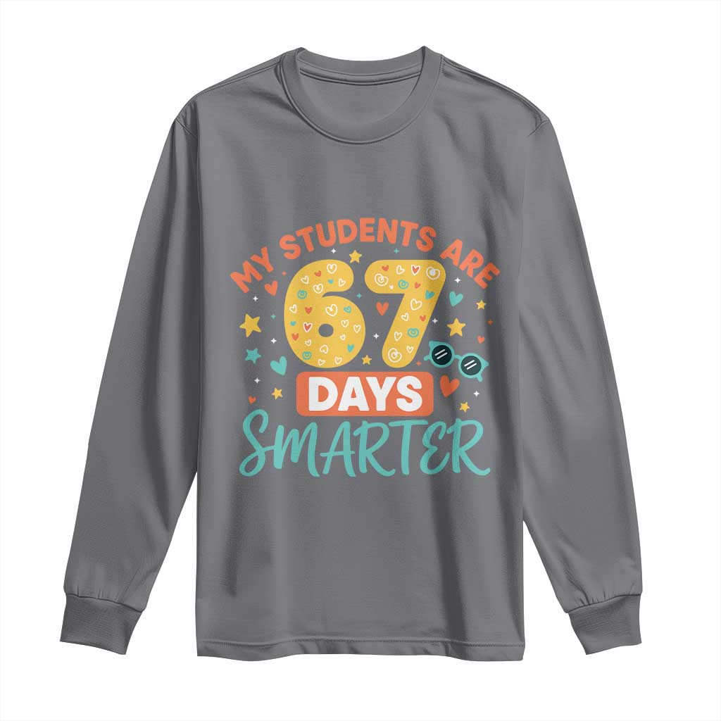 My Students Are 67 Days Smarter Long Sleeve Shirt Funny Sixe Seven Meme Cute Teacher Pride TS02 Charcoal Print Your Wear