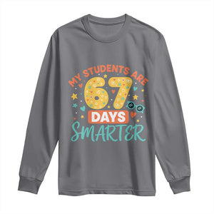 My Students Are 67 Days Smarter Long Sleeve Shirt Funny Sixe Seven Meme Cute Teacher Pride TS02 Charcoal Print Your Wear