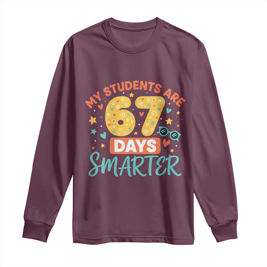 My Students Are 67 Days Smarter Long Sleeve Shirt Funny Sixe Seven Meme Cute Teacher Pride TS02 Maroon Print Your Wear