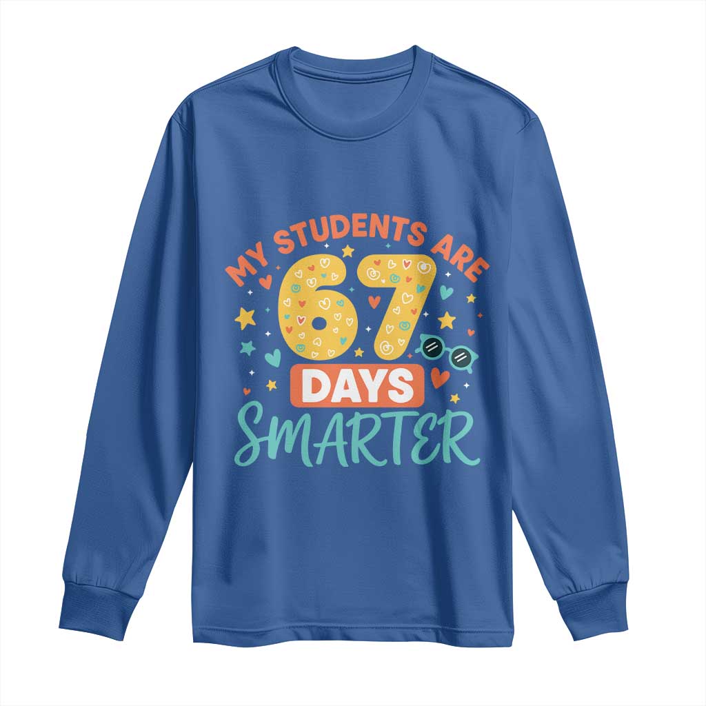 My Students Are 67 Days Smarter Long Sleeve Shirt Funny Sixe Seven Meme Cute Teacher Pride TS02 Royal Blue Print Your Wear
