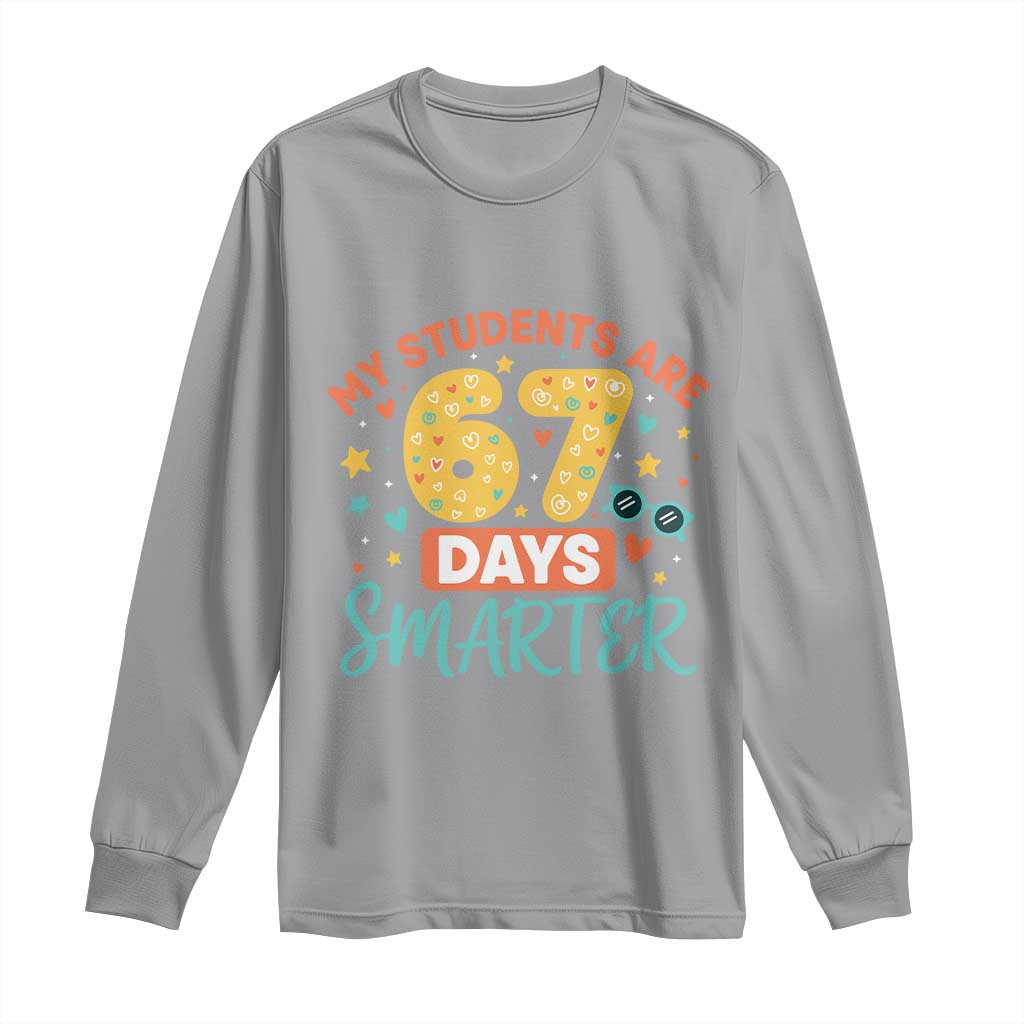 My Students Are 67 Days Smarter Long Sleeve Shirt Funny Sixe Seven Meme Cute Teacher Pride TS02 Sport Gray Print Your Wear