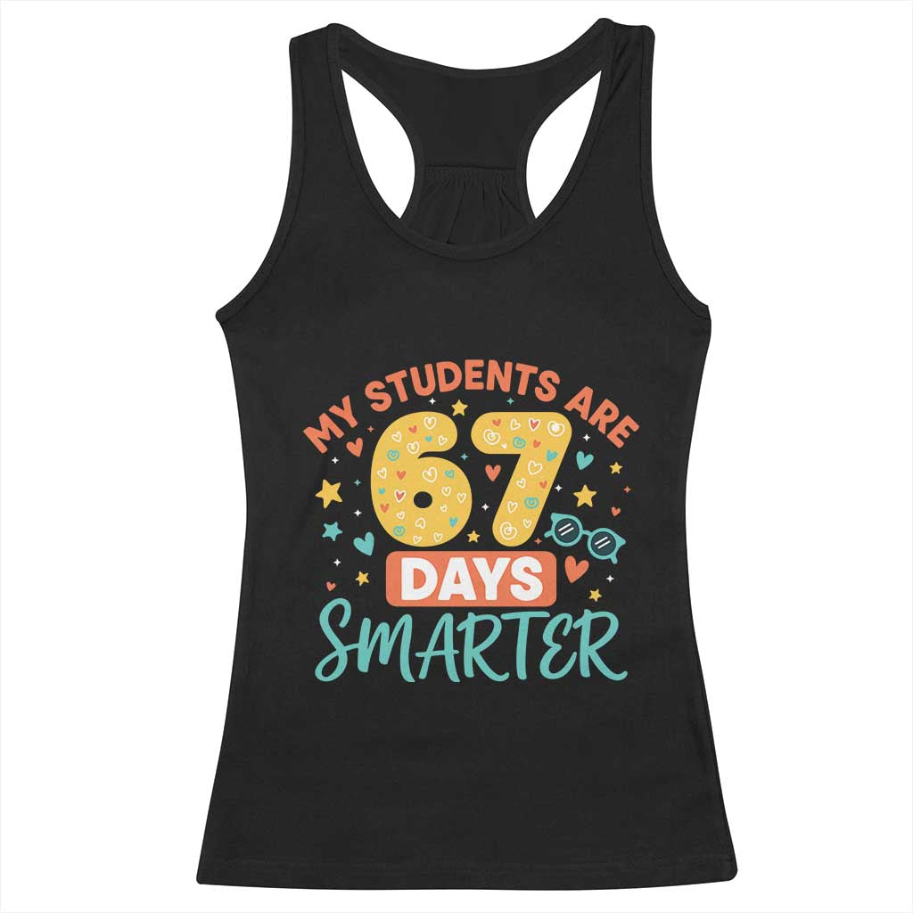 My Students Are 67 Days Smarter Racerback Tank Top Funny Sixe Seven Meme Cute Teacher Pride TS02 Black Print Your Wear
