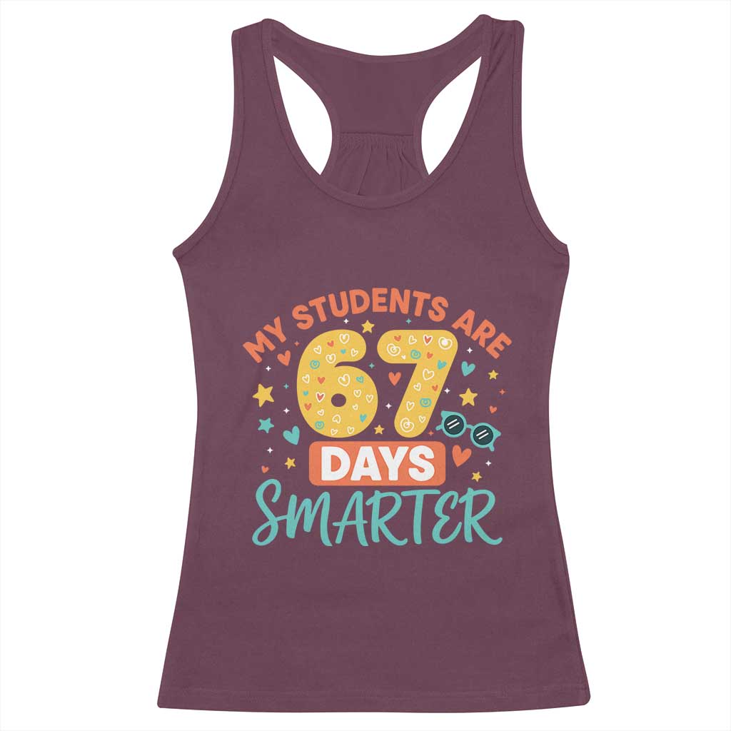 My Students Are 67 Days Smarter Racerback Tank Top Funny Sixe Seven Meme Cute Teacher Pride TS02 Maroon Print Your Wear
