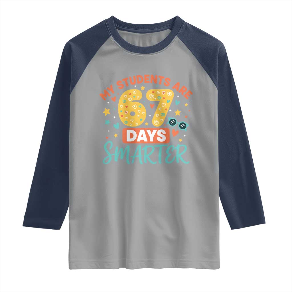 My Students Are 67 Days Smarter Raglan Shirt Funny Sixe Seven Meme Cute Teacher Pride TS02 Sport Gray Navy Print Your Wear