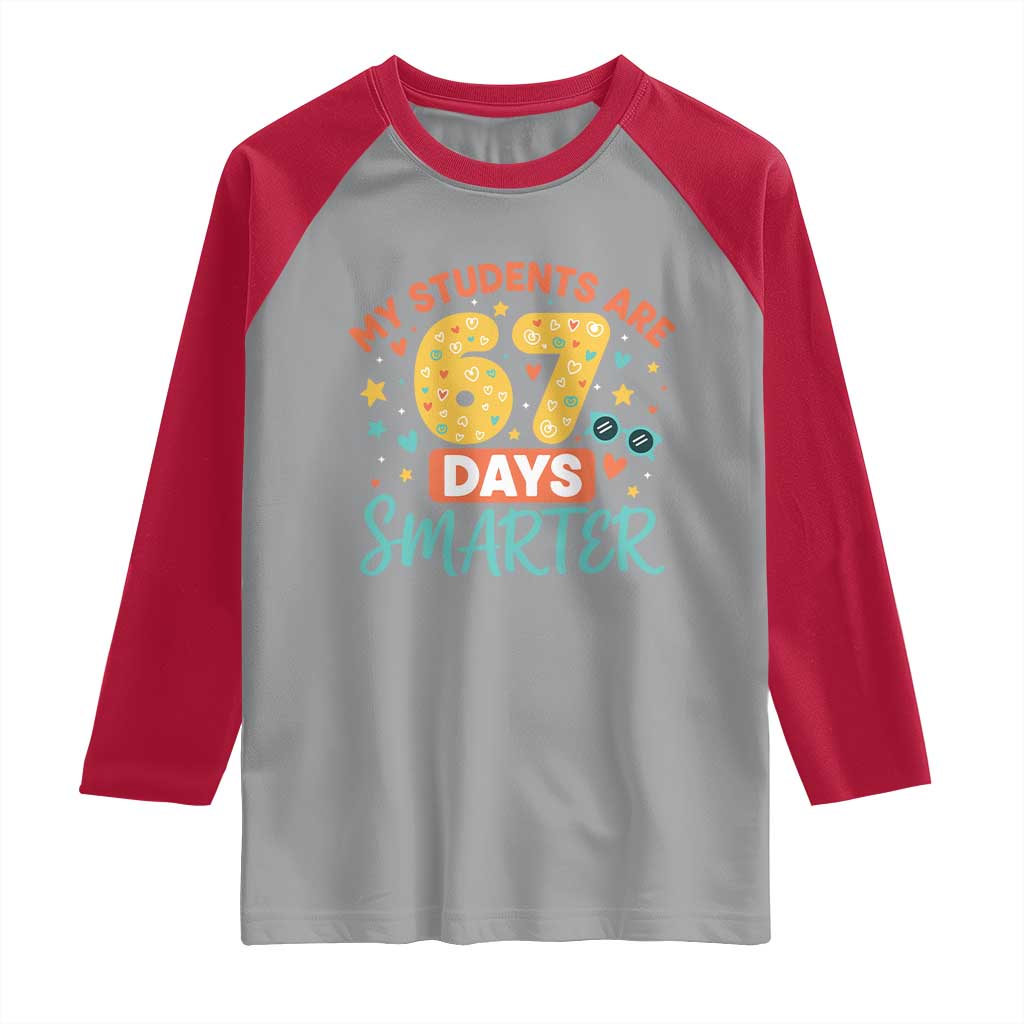 My Students Are 67 Days Smarter Raglan Shirt Funny Sixe Seven Meme Cute Teacher Pride TS02 Sport Gray Red Print Your Wear