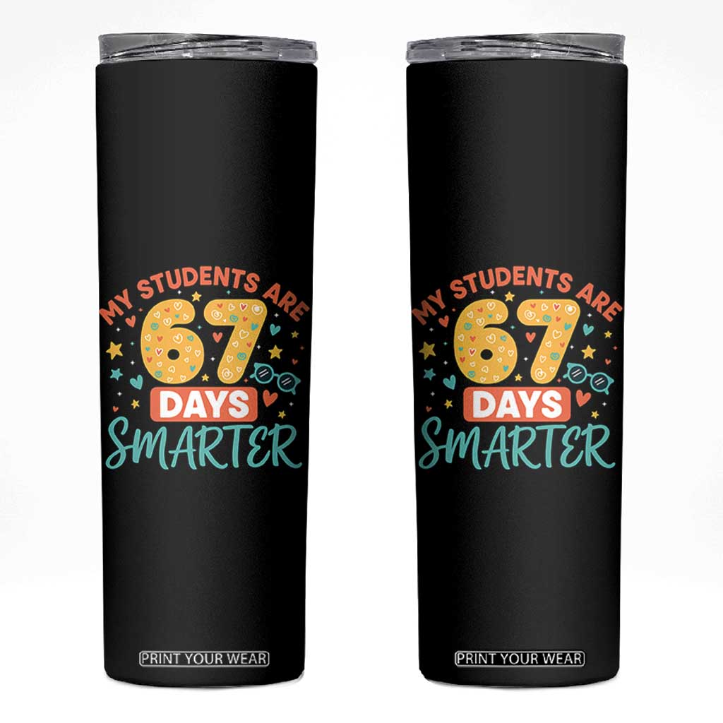 My Students Are 67 Days Smarter Skinny Tumbler Funny Sixe Seven Meme Cute Teacher Pride TS02 Black Print Your Wear